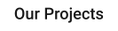 Our Projects